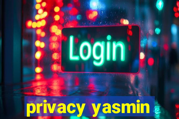 privacy yasmin